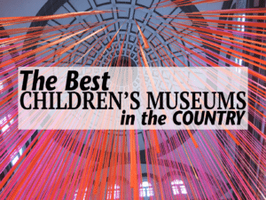 The Best Children's Museums in the Country